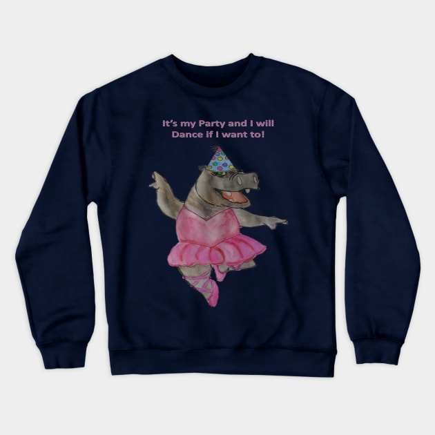 Its my Party and I will Dance if I want to - Hippo Crewneck Sweatshirt by ABY_Creative